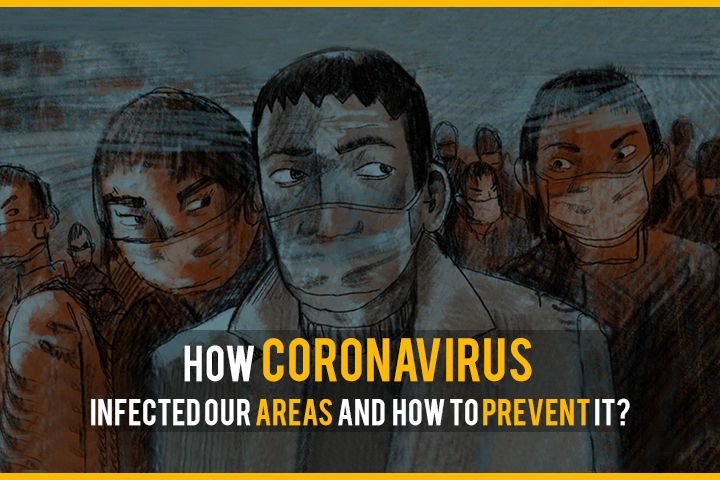 How Coronavirus Infected Our Areas and How to Prevent It?